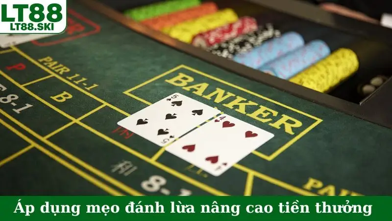 Áp dụng mẹo đánh lừa nâng cao tiền thưởng