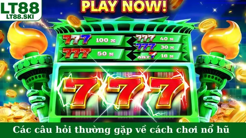 Các câu hỏi thường gặp về cách chơi nổ hũ