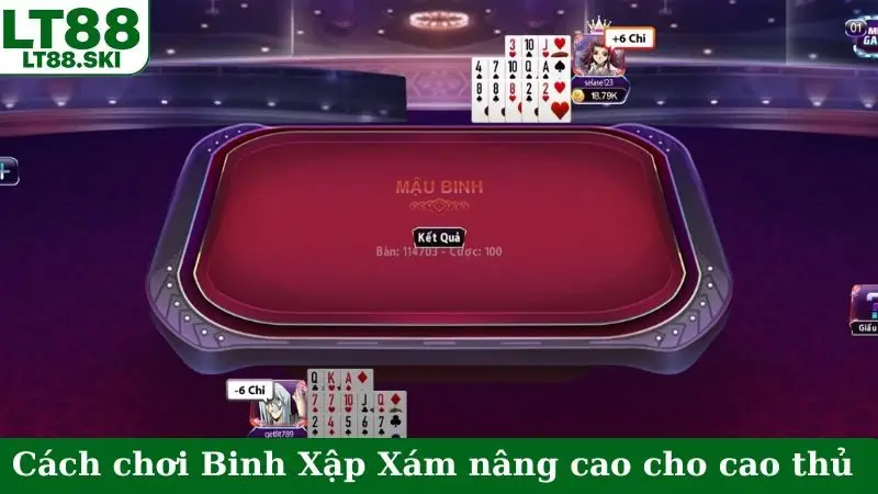 Cách chơi Binh Xập Xám nâng cao cho cao thủ