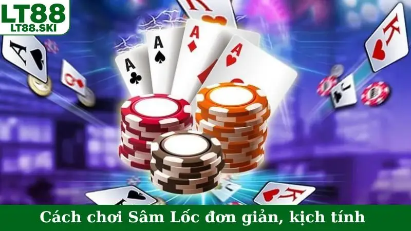 Cách chơi Sâm Lốc đơn giản, kịch tính
