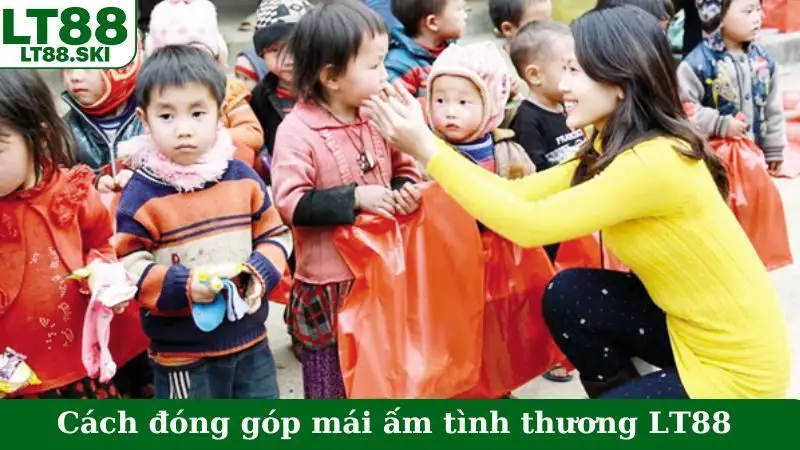 Cách đóng góp mái ấm tình thương LT88