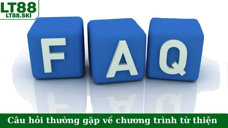 Câu hỏi thường gặp về chương trình từ thiện