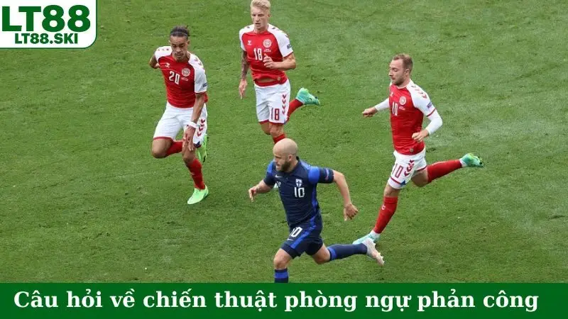 Câu hỏi về chiến thuật phòng ngự phản công
