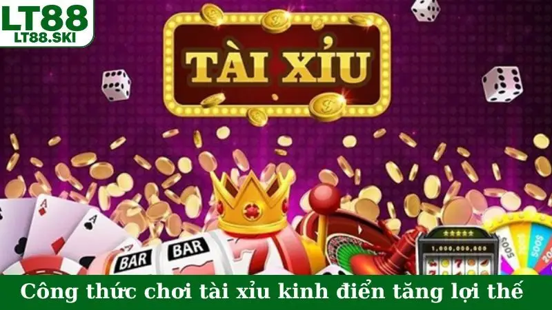Các công thức chơi tài xỉu kinh điển tăng lợi thế