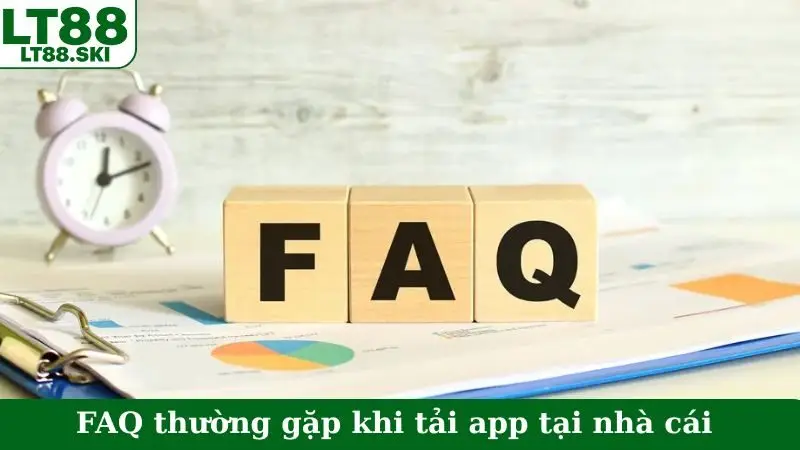 FAQ thường gặp khi tải app tại nhà cái
