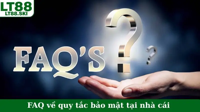 FAQ về quy tắc bảo mật tại nhà cái