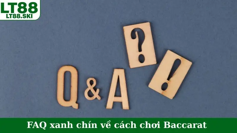 FAQ xanh chín về cách chơi Baccarat
