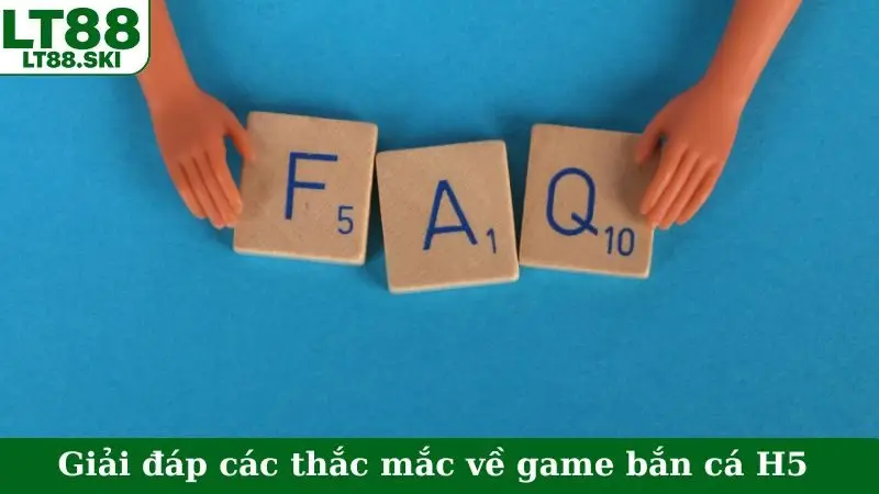 Giải đáp các thắc mắc về game bắn cá H5