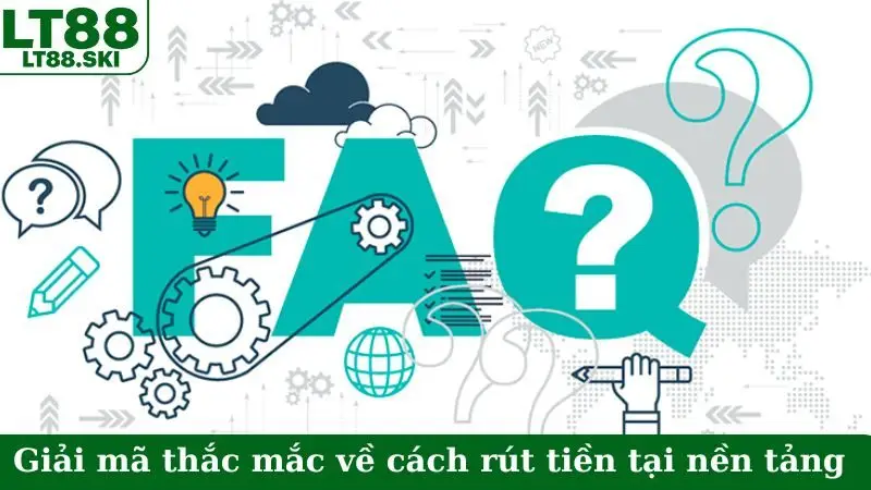 Giải mã thắc mắc về cách thức rút tiền tại nền tảng