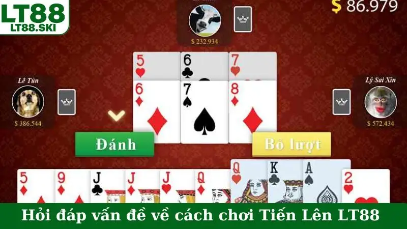 Hỏi đáp vấn đề về cách chơi Tiến Lên LT88