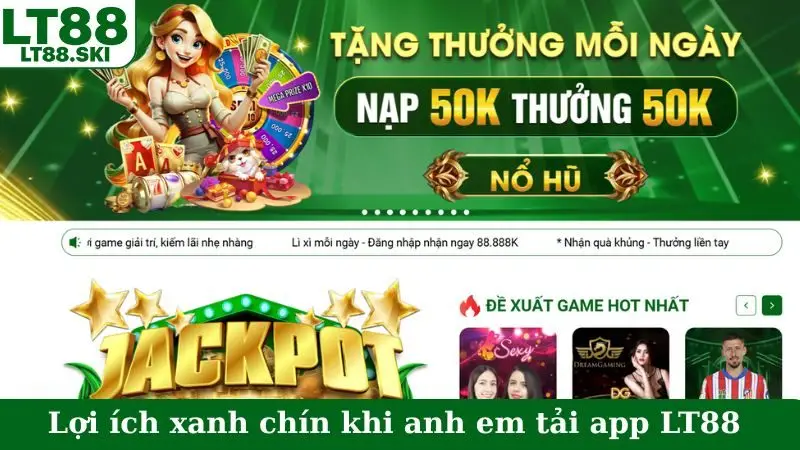 Lợi ích xanh chín khi anh em tải app LT88