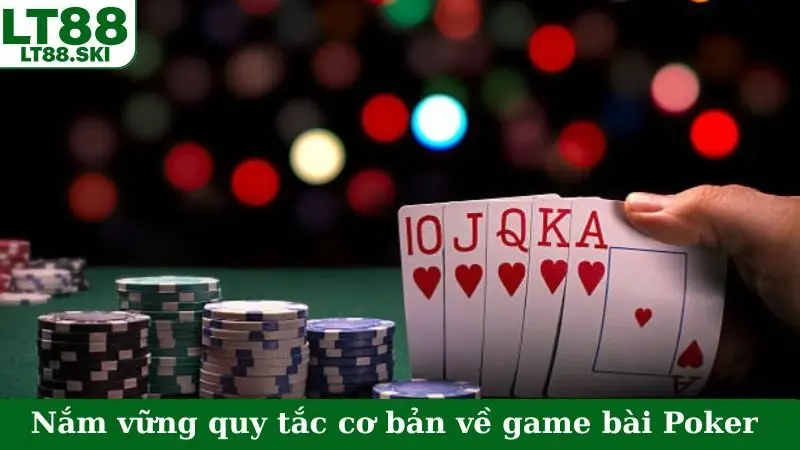 Nắm vững quy tắc cơ bản về game bài Poker