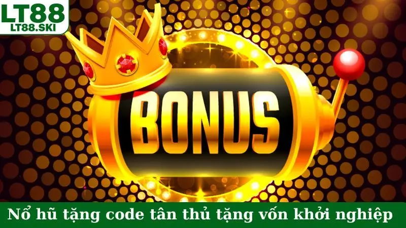 Nổ hũ tặng code tân thủ mang đến vốn khởi nghiệp sinh lời hấp dẫn