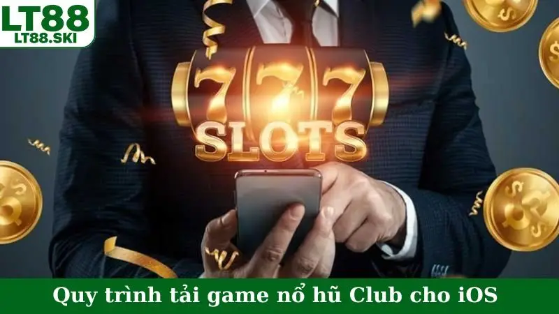 Quy trình tải game nổ hũ Club cho iOS