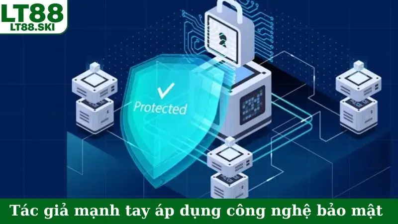 Tác giả mạnh tay áp dụng công nghệ bảo mật hiện đại