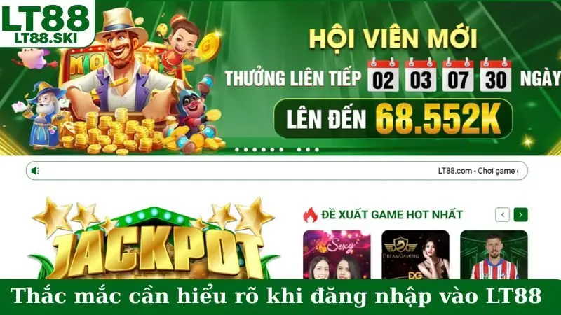 Thắc mắc cần hiểu rõ khi đăng nhập vào LT88
