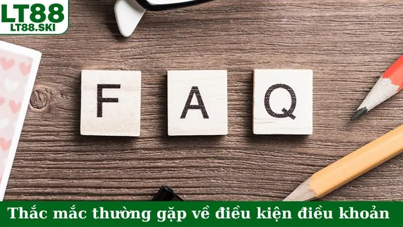 Thắc mắc thường gặp về điều kiện điều khoản